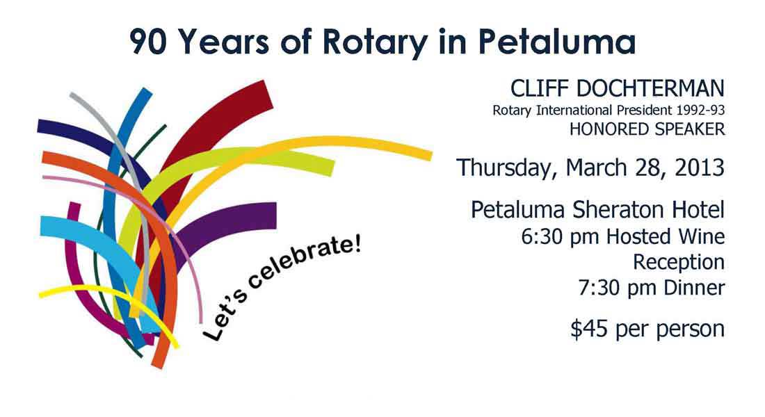 90 Years of Rotary in Petaluma - Thursday, March 28, 2013 - Petaluma Sheraton Hotel - 6:30pm Hosted Wine Reception - 7:30pm Dinner - $45 per person